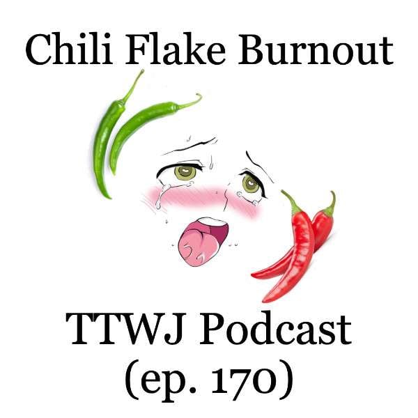 S1E170 - Chili Flake Burnout