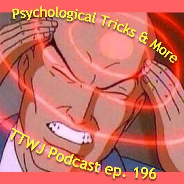 S1E196 - Psychological Tricks & More