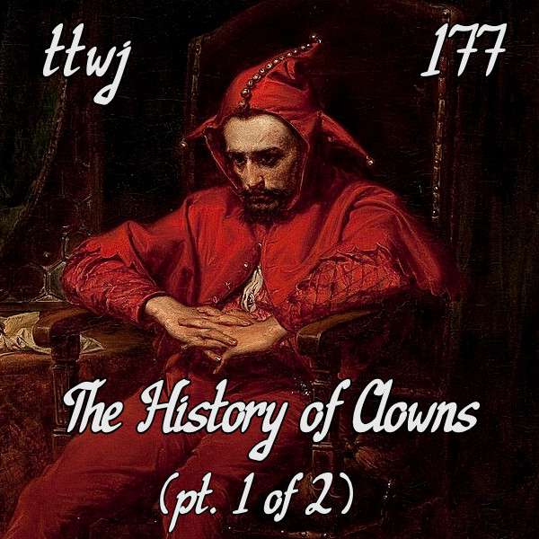 S1E177 - The History of Clowns (pt. 1 of 2)