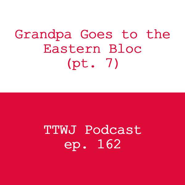 S1E162 - Grandpa Goes to the Eastern Bloc (pt. 7)