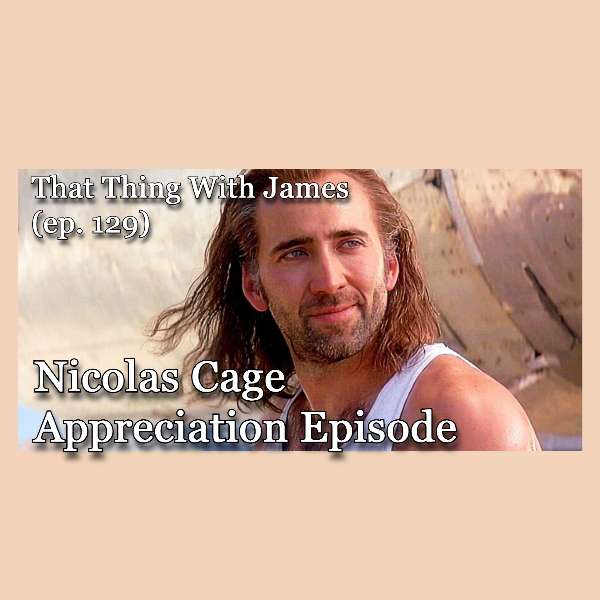 S1E129 - Nicolas Cage Appreciation Episode