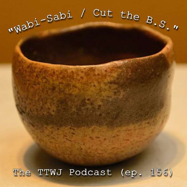 S1E156 - Wabi-Sabi / Cut the B.S.
