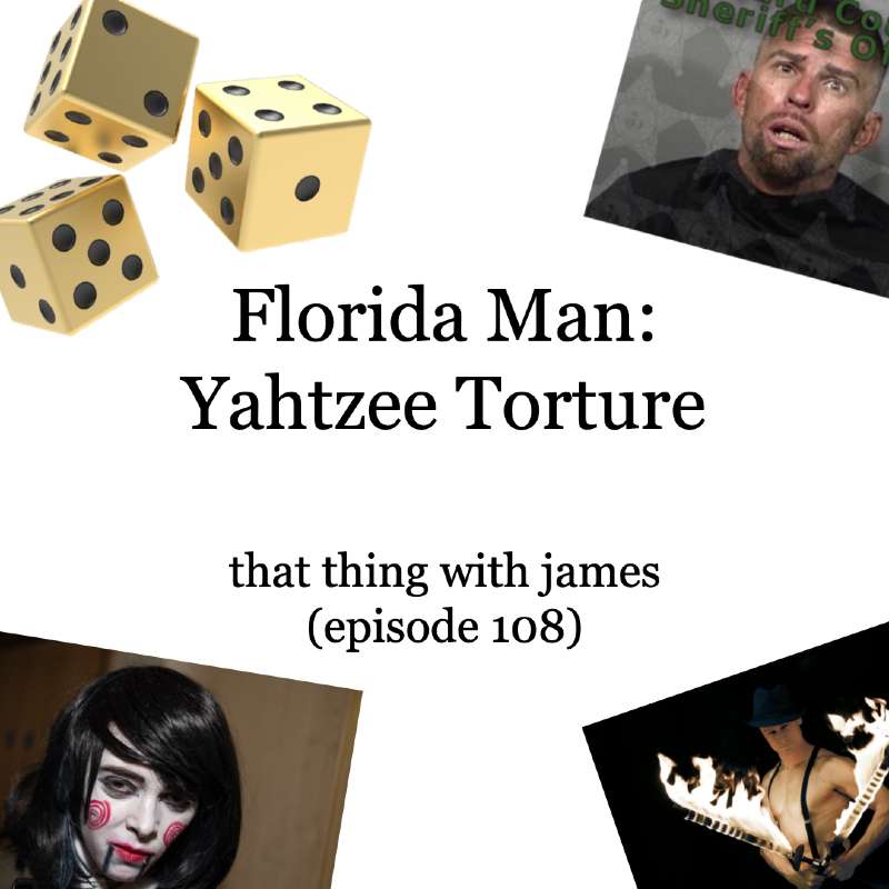S1E108 - Florida Man: Yahtzee Torture