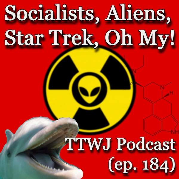S1E184 - Socialists, Aliens, Star Trek, Oh My!