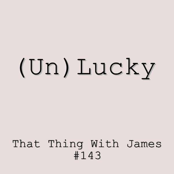 S1E143 - (Un)Lucky