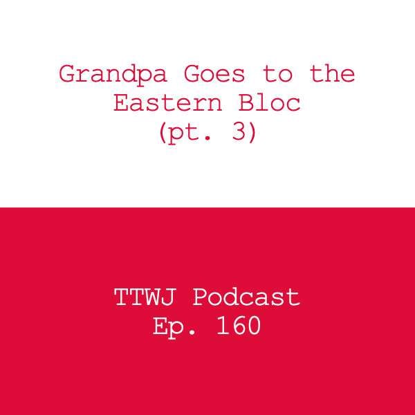 S1E160 - Grandpa Goes to the Eastern Bloc (pt. 3)
