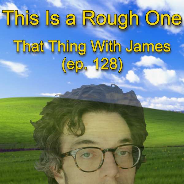 S1E128 - This Is a Rough One