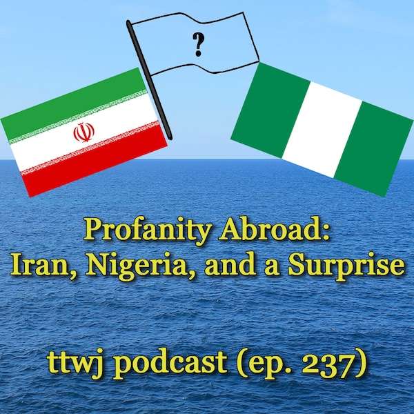 S1E237 - Profanity Abroad: Iran, Nigeria, and a Surprise episode artwork