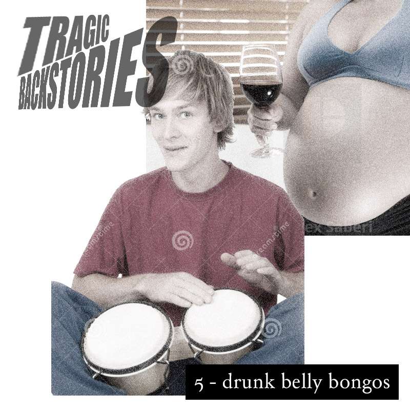 #5 – Drunk Belly Bongos