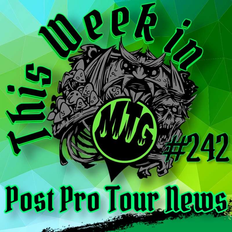 Episode 242: Post Pro Tour News