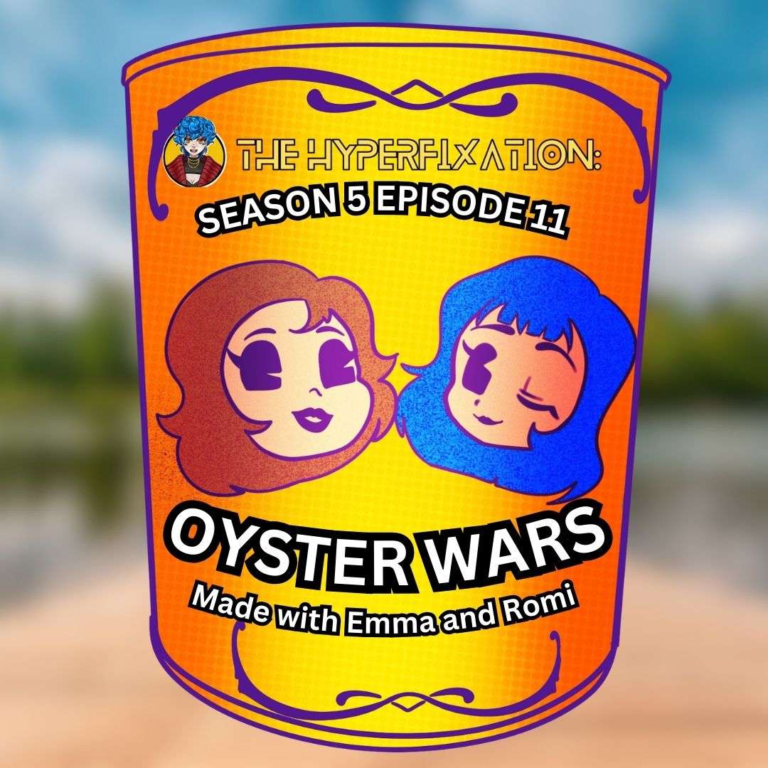 S5E11 - S5E11 - OYSTER WARS with Emma and Romi!