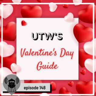 S1E62 -UTW Valentine's Day Guide