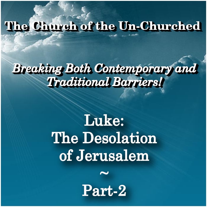 #29 – “LUKE: The Desolation of Jerusalem ~ Part-2”