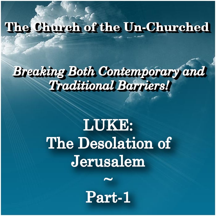 #28 – “LUKE: The Desolation of Jerusalem ~ Part-1”
