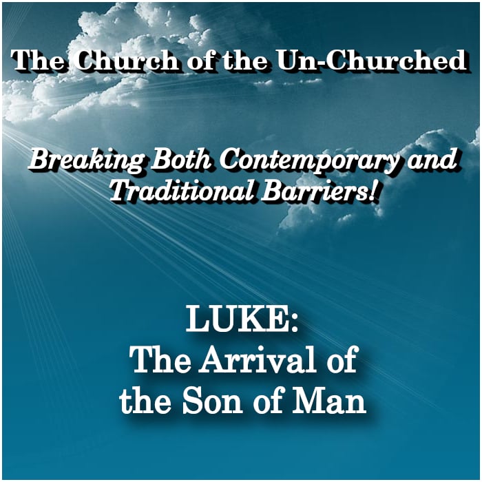 #30 – “LUKE: The Arrival of the Son of Man”