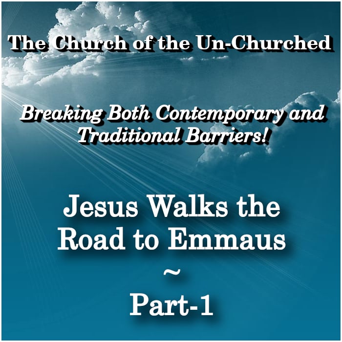 #35 – “Jesus Walks the Road to Emmaus ~ Part-1”