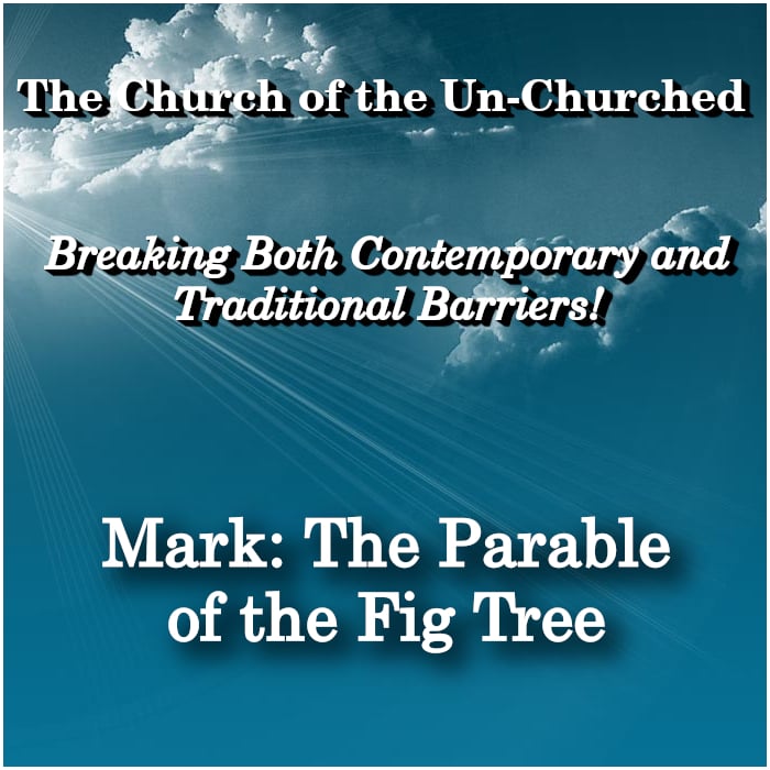 #22 – “MARK: The Parable of the Fig Tree”
