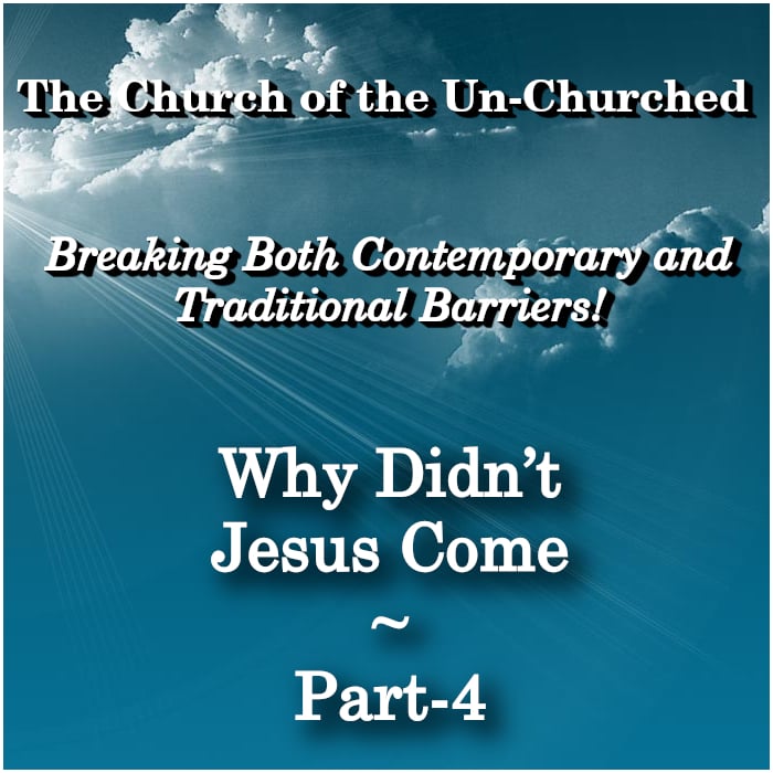 #46 – “Why Didn't Jesus Come? ~ Part-4” #46 – “Why Didn't Jesus Come? ~ Part-4”