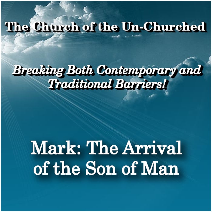 #21 – “MARK: The Arrival of the Son of Man”