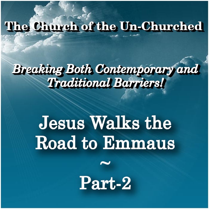 #36 – “Jesus Walks the Road to Emmaus ~ Part-2”