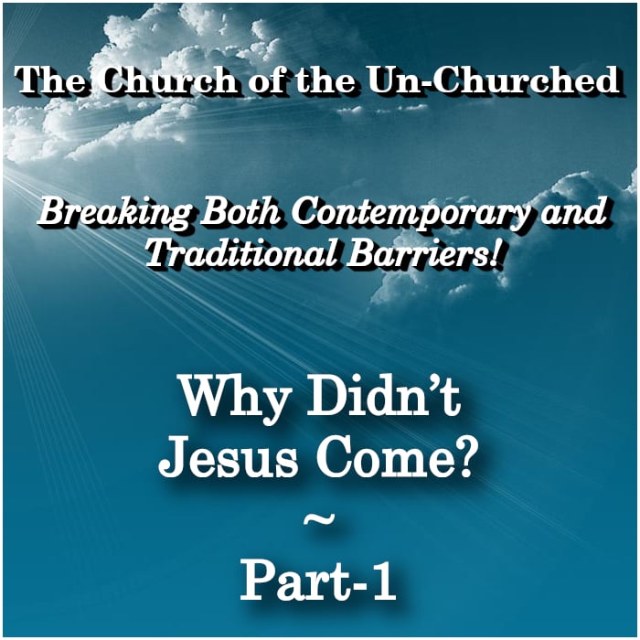 #43 – “Why Didn't Jesus Come? ~ Part-1” #43 – “Why Didn't Jesus Come? ~ Part-1”