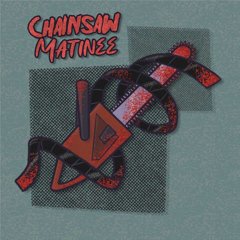 Chainsaw Matinee