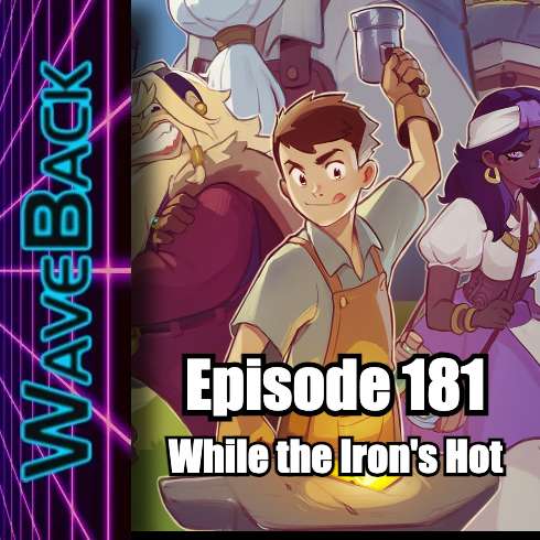 WaveBack 181: While the Iron's Hot