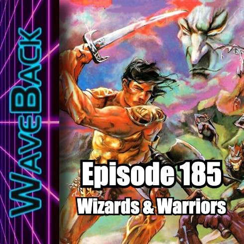 WaveBack Episode 185: Wizards & Warriors