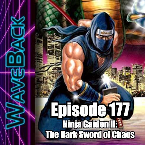 WaveBack 177: Ninja Gaiden II - The Dark Sword of Chaos