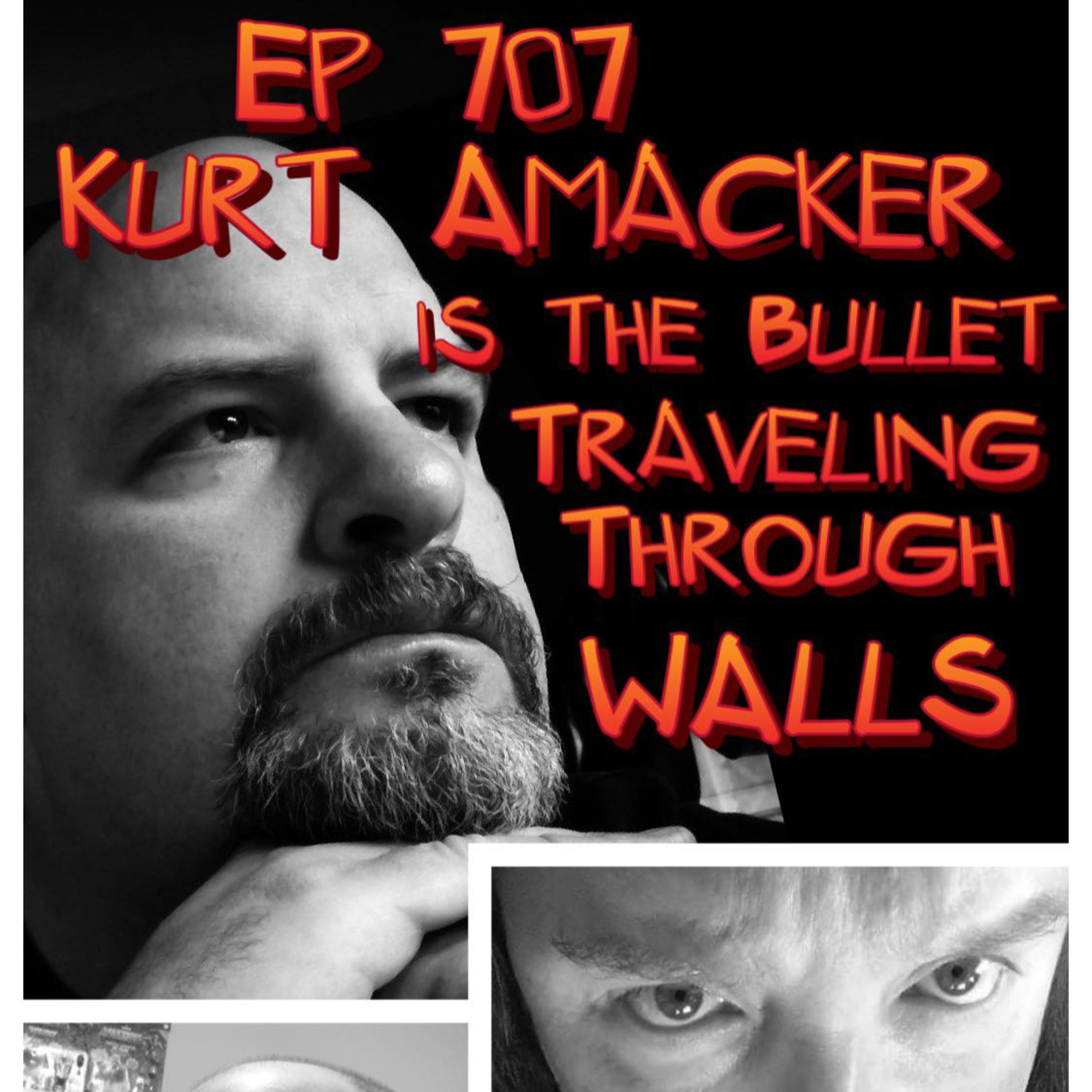 Ep #707: Kurt Amacker is the Bullet Traveling Through WALLS