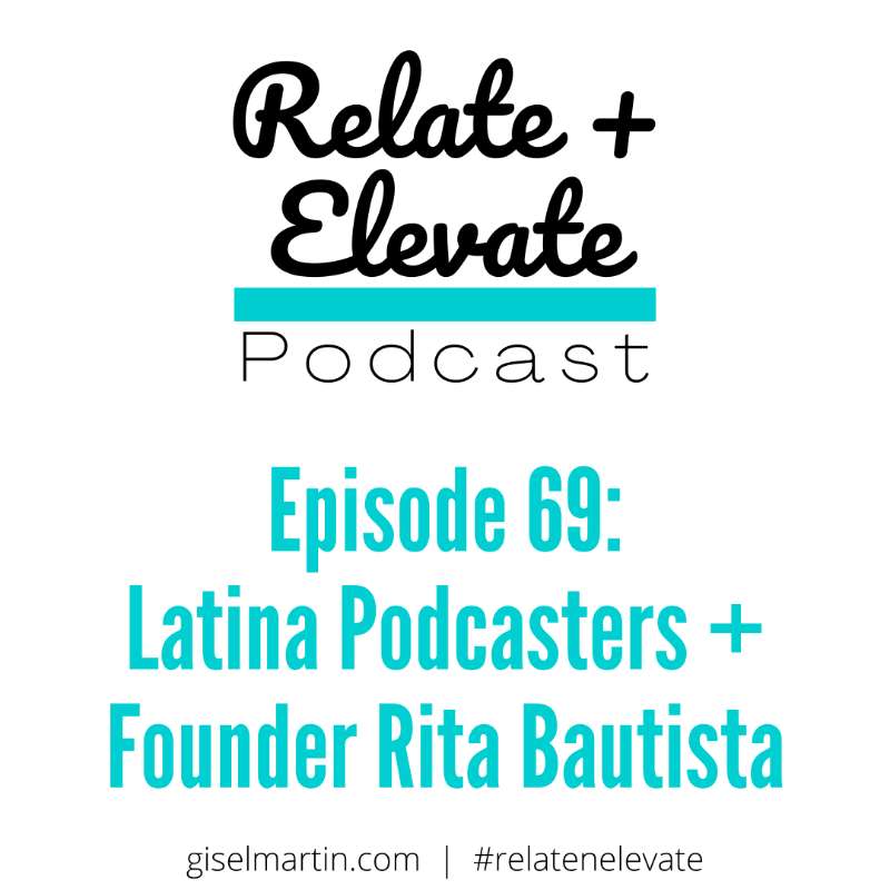 S6E10 - Relate + Elevate 69: Latina Podcasters + Founder Rita Bautista