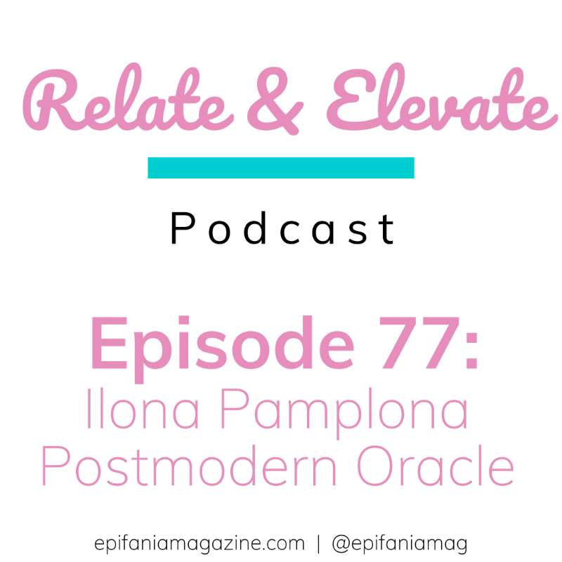 S7E5 - Relate & Elevate 77: Ilona Pamplona, The Postmodern Oracle