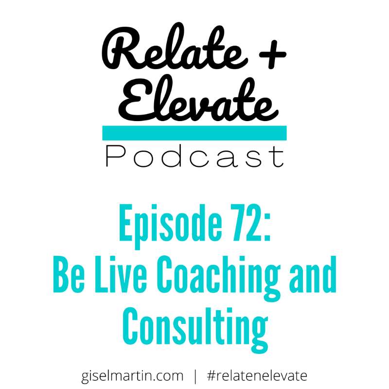 S6E13 - Relate + Elevate 72: Be Live Coaching and Consulting