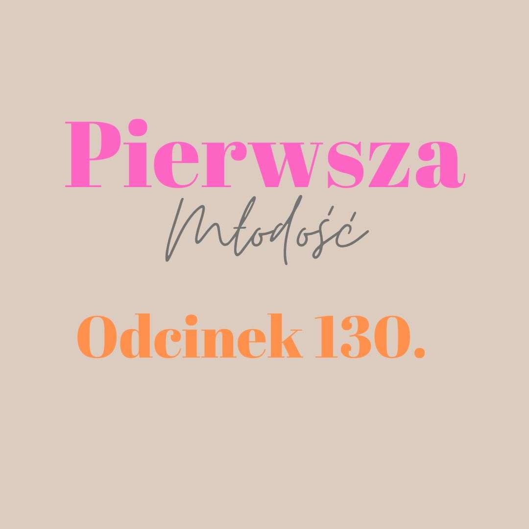 Pierwsza Młodość #130