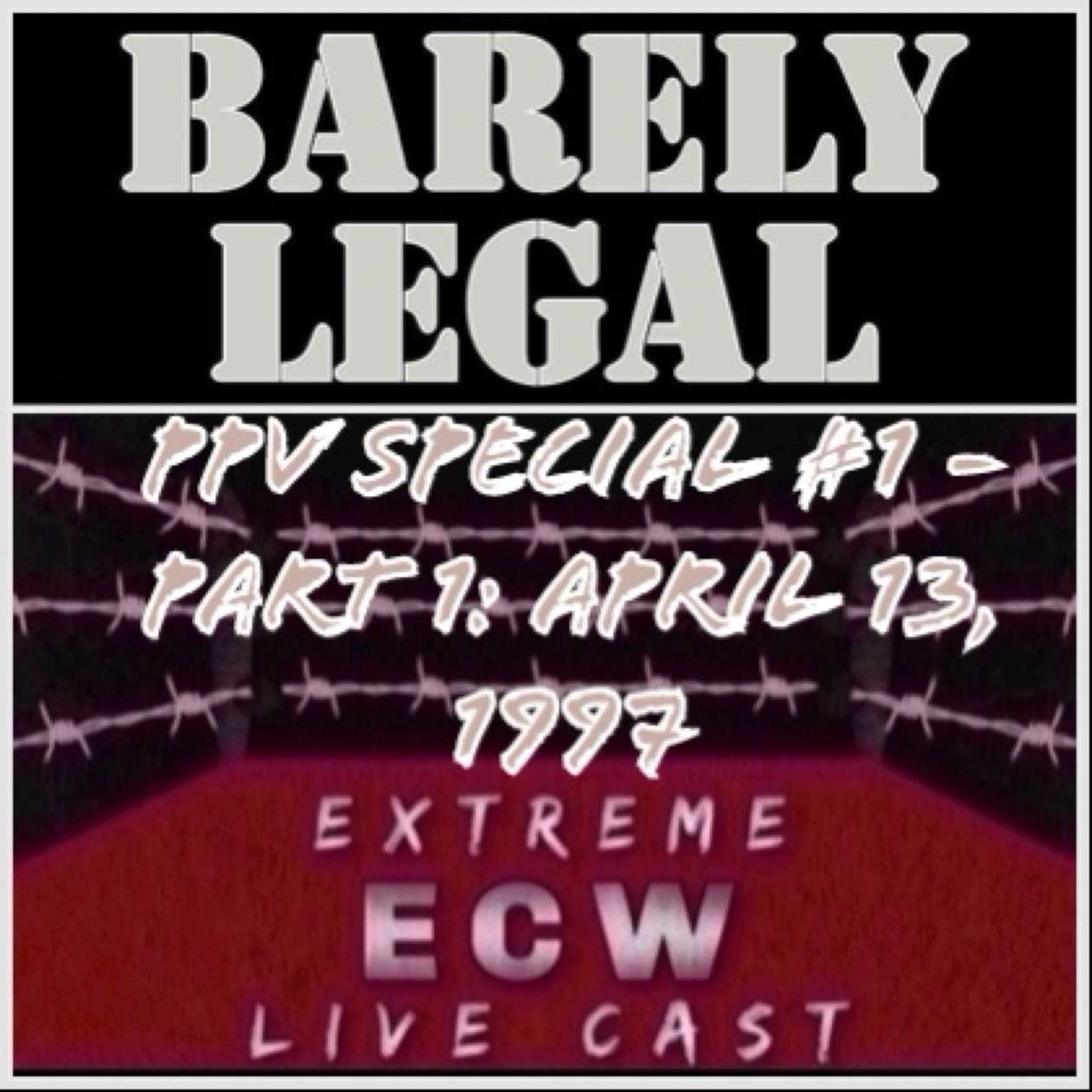 PPV Special #1 - ECW Barely Legal: April 13, 1997 (Part 1)