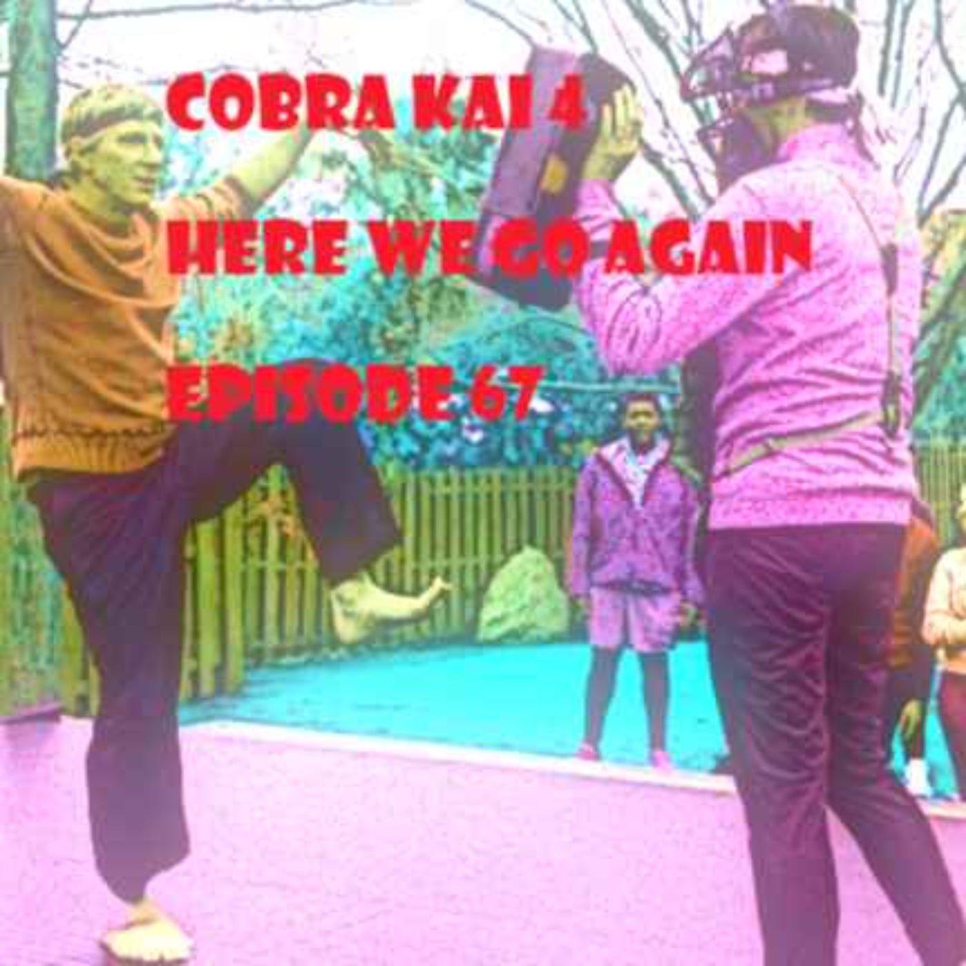 Episode 67- Cobra Kai, again. episode artwork