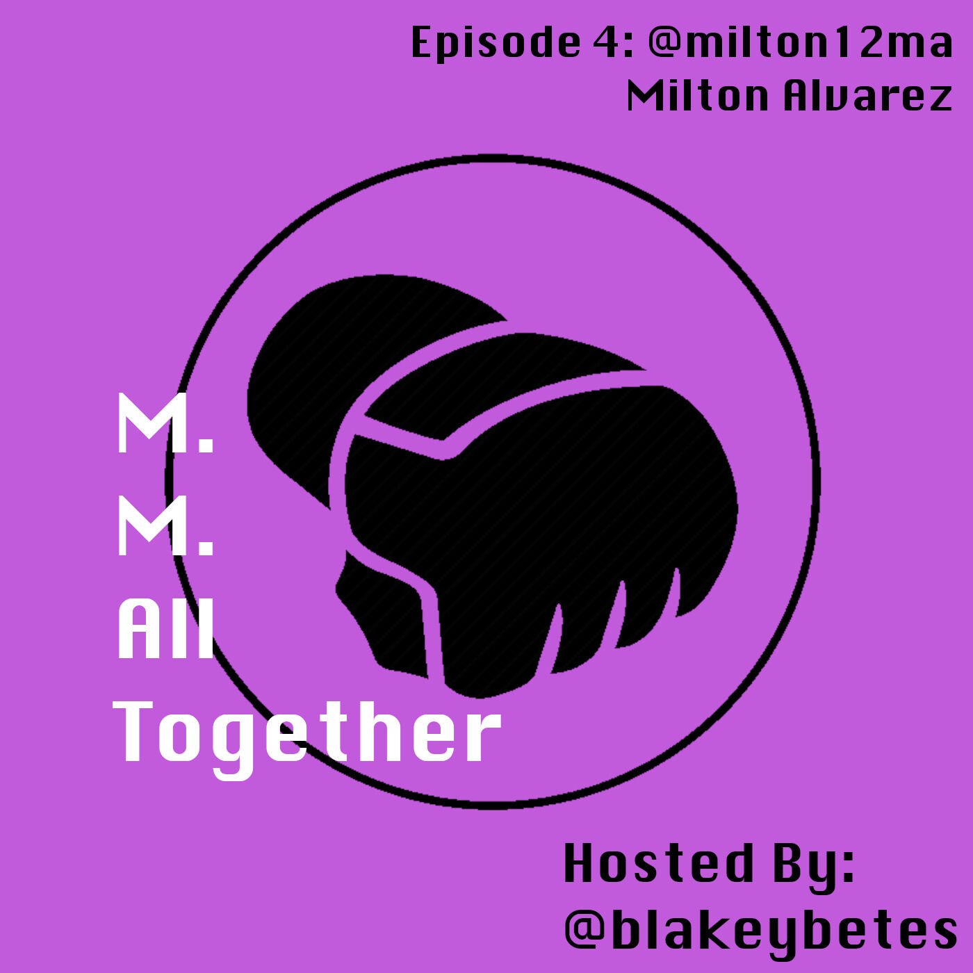 4 Episode 4 with Milton Alvarez @milton12ma