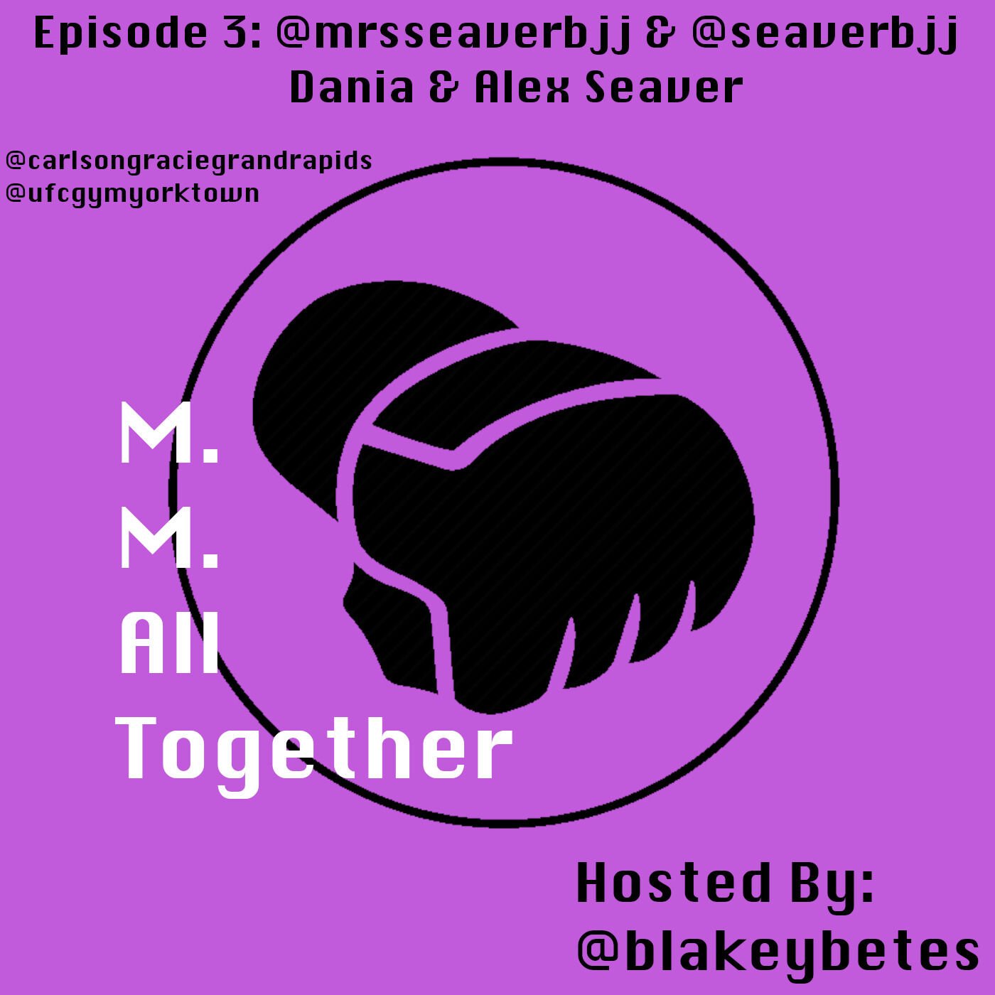 3 Episode 3 with Dania & Alex Seaver @mrsseaverbjj @seaverbjj