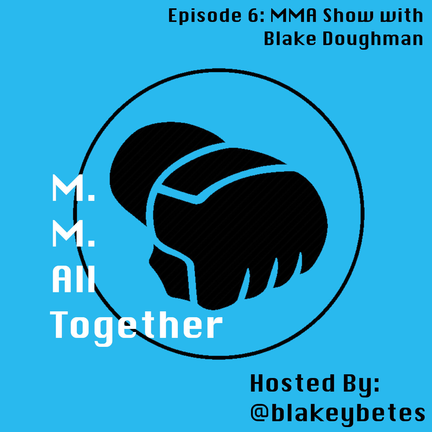Episode 6 MMA Show with Blake Doughman
