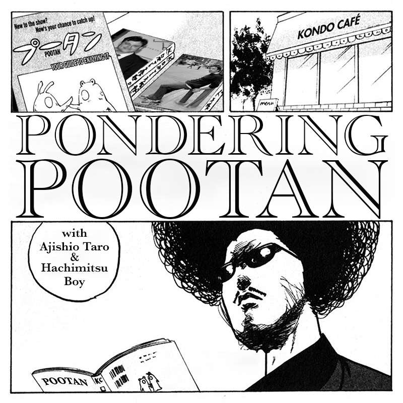 Pondering Pootan with Ajishio Taro & Hachimitsu Boy