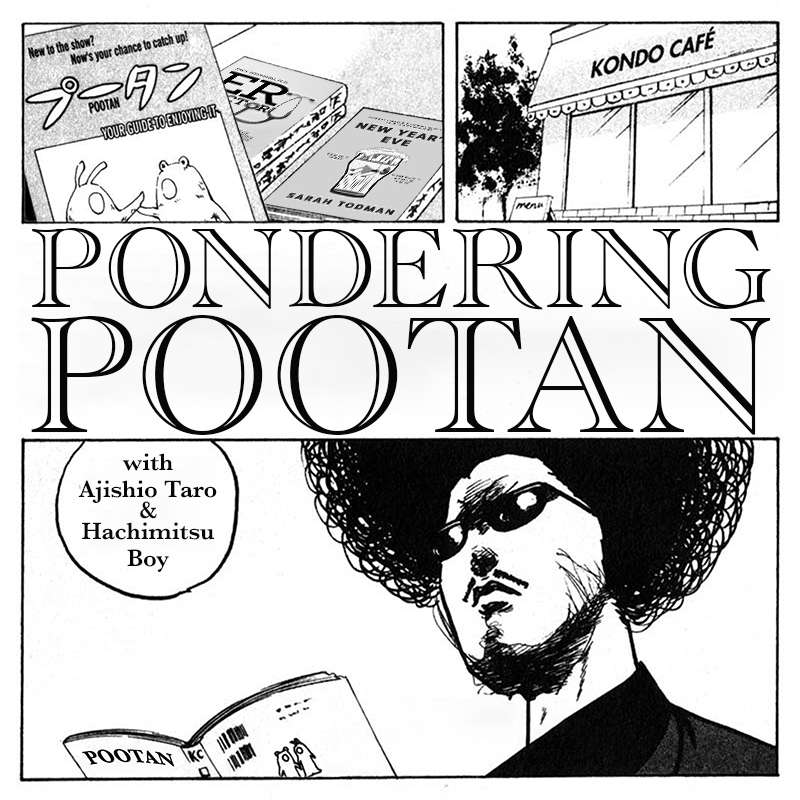 Pondering Pootan with Ajishio Taro & Hachimitsu Boy