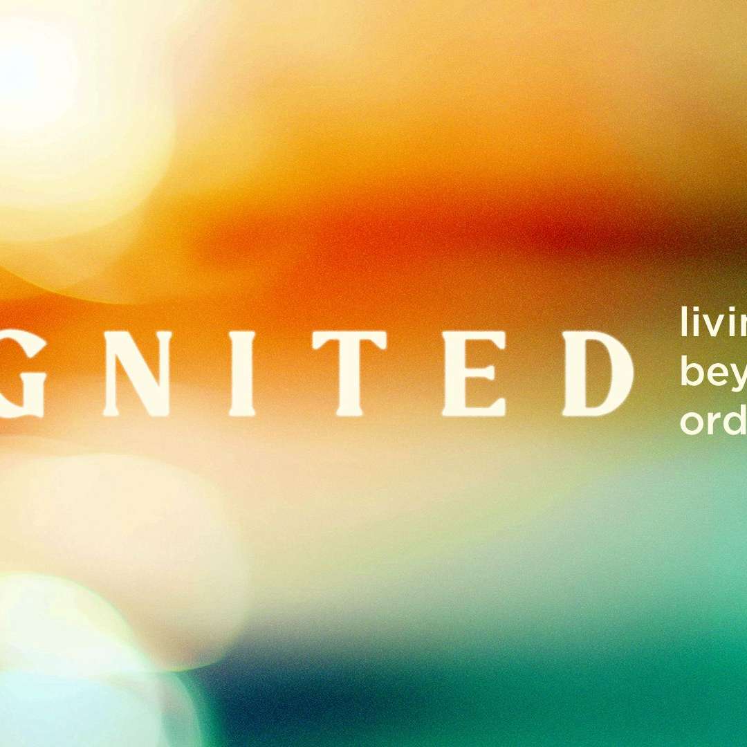Ignited: Living Beyond Ordinary - Week 3 - Walking in God's Calling
