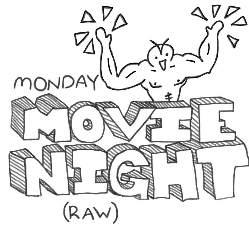 Monday Movie Night (Raw)