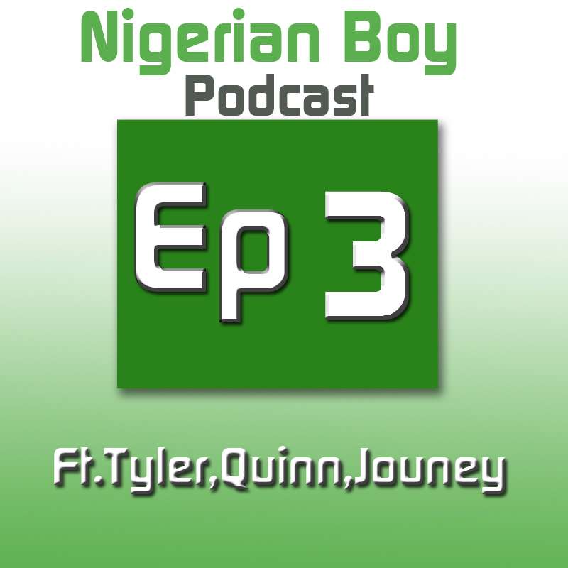 Nigerian Boy Podcast Episode 3 ft.Tigercowz Quinn Journey
