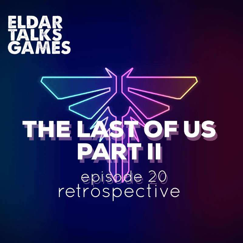 The Last of Us Part II: Eldar's Retrospective