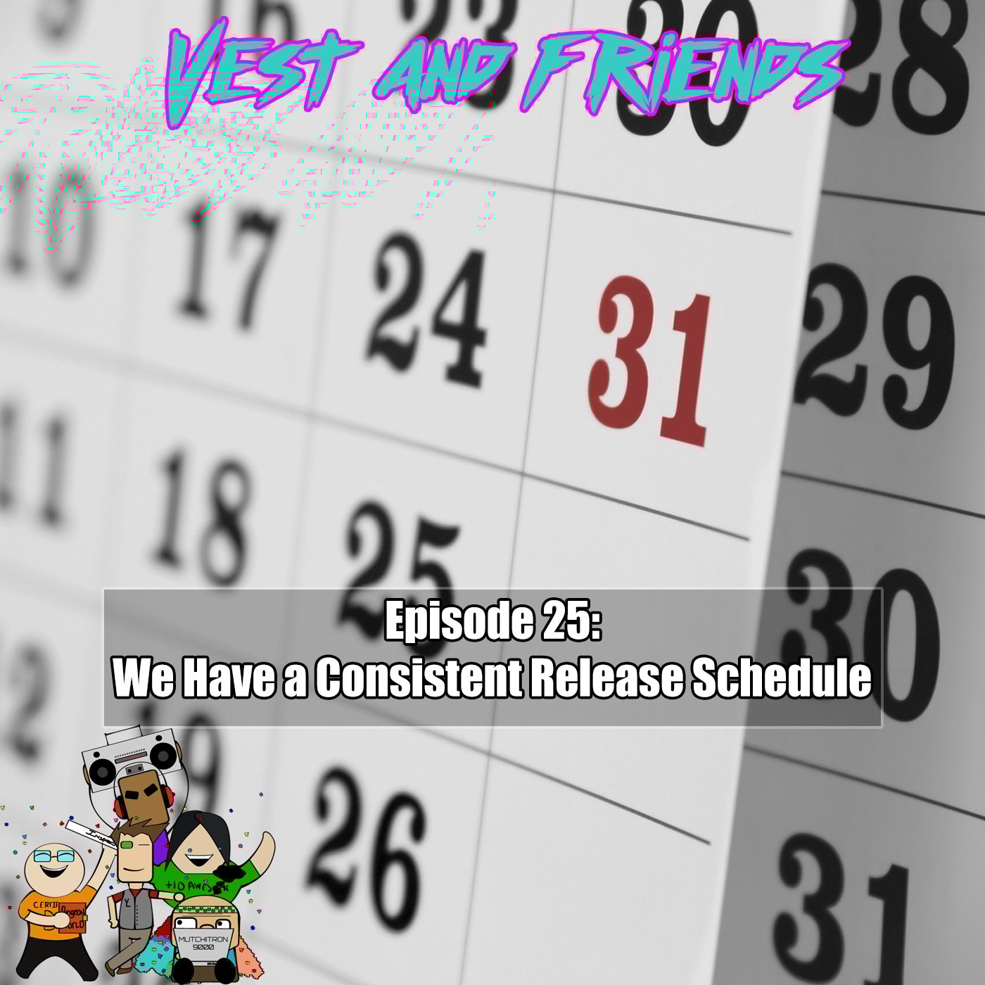 Episode 25: We Have a Consistent Release Schedule