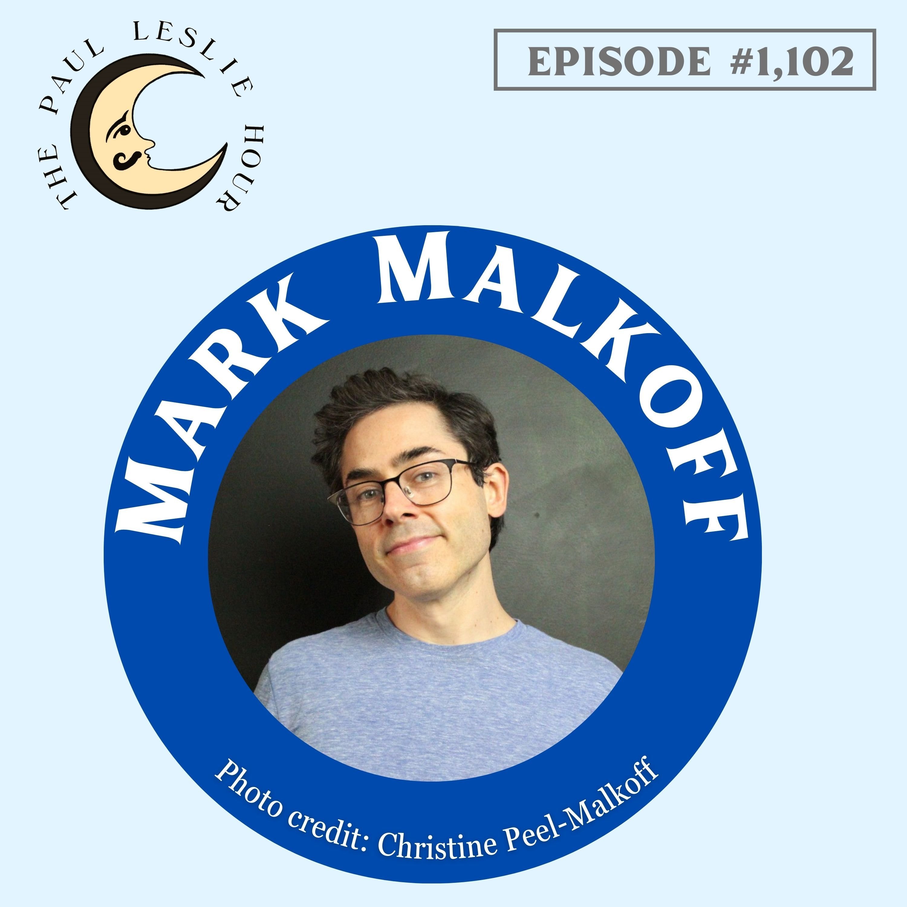 #1,102 - Mark Malkoff Returns