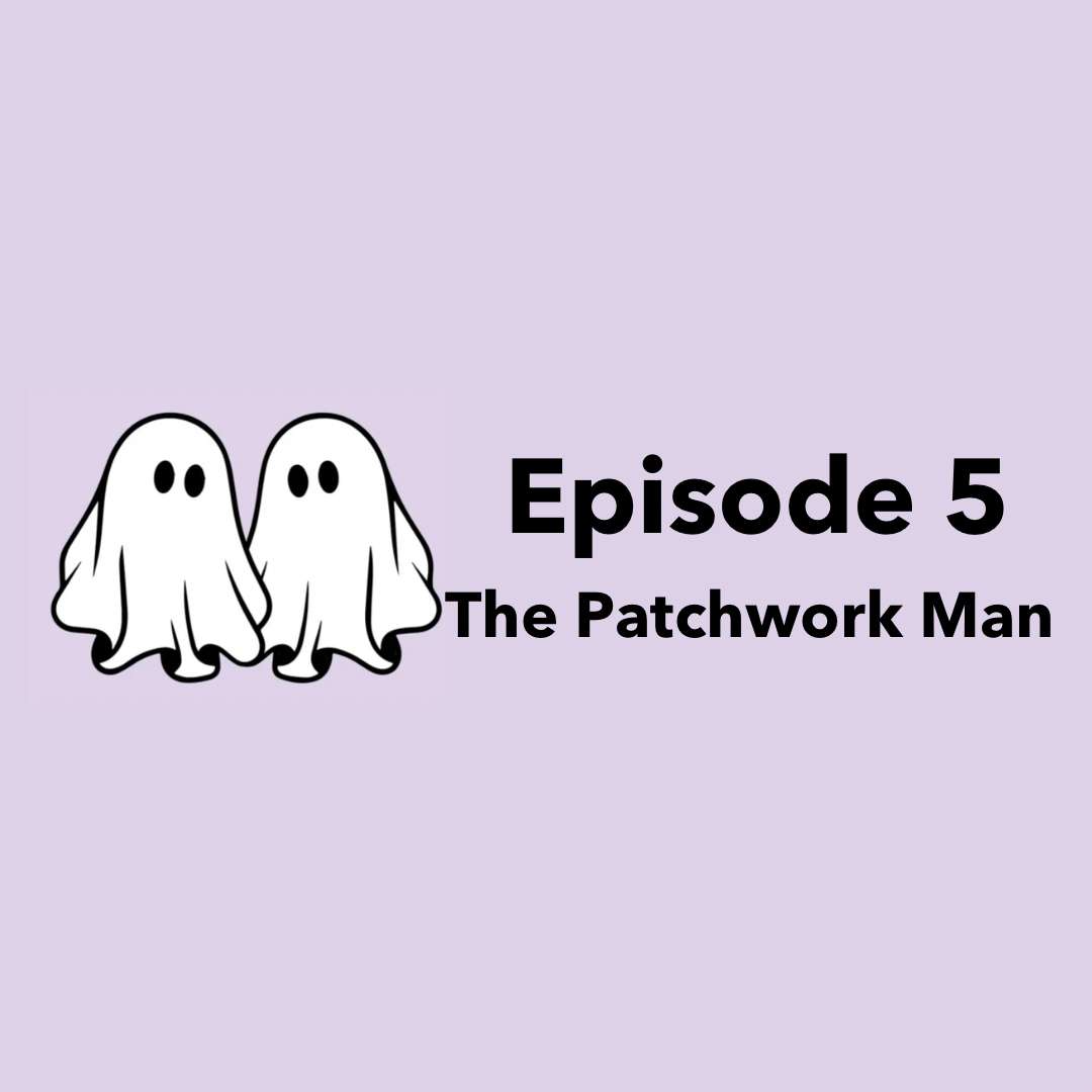 Episode 5 | The Patchwork Man