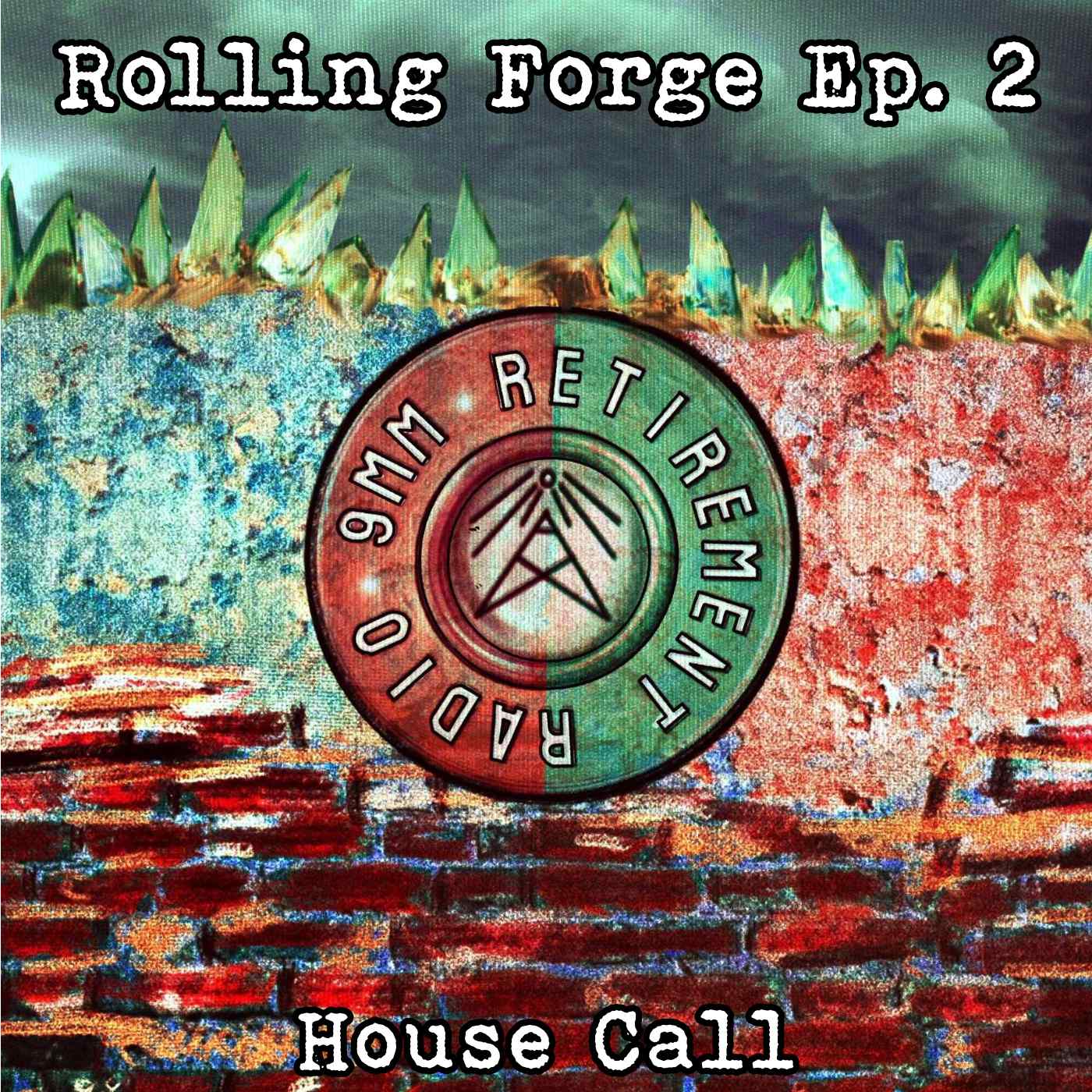 ROLLING FORGE Ep. 2 - House Call