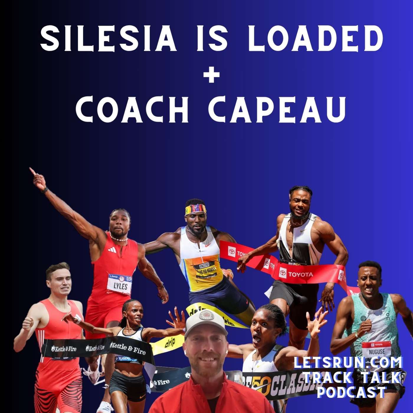 Coach Chris Capeau + Silesia is Loaded: Chebet  & Kipyegon WRs?, Lyles vs Thompson, Nuguse v Laros v Hoey v Kessler